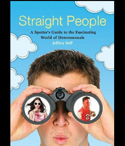 Straight People: A Spotter’s Guide to the Fascinating World of Heterosexuals